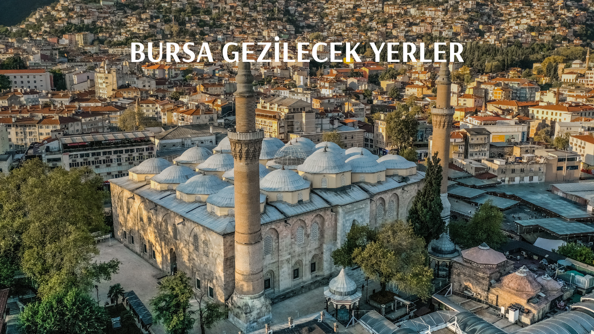 Bursa Gezilecek Yerler: 2026 İçin Mutlaka Görmeniz Gereken 15 Yer