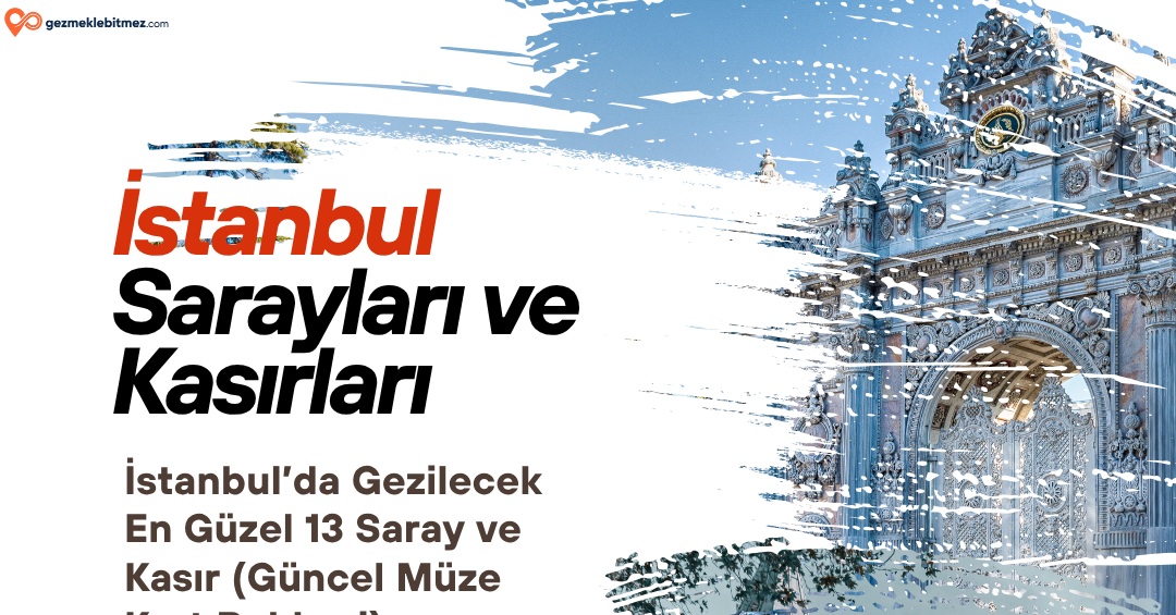 İstanbul’da Gezilecek En Güzel 13 Saray ve Kasır (+Güncel Müze Kart Rehberi)