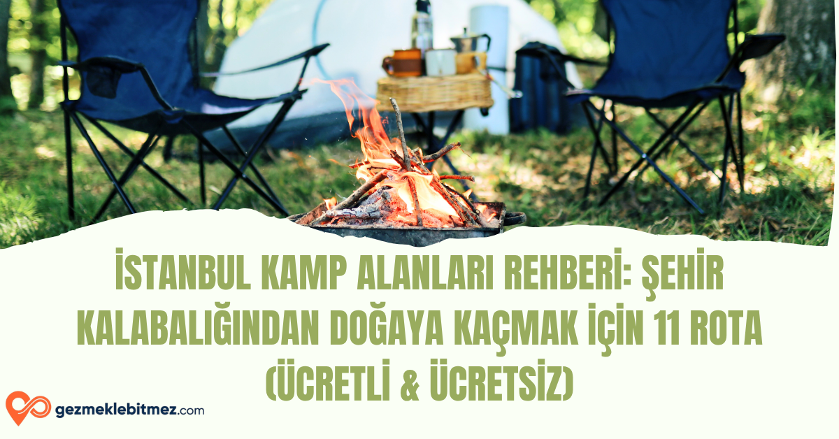 İstanbul Kamp Alanları Rehberi: Şehir Kalabalığından Doğaya Kaçmak için 11 Rota (Ücretli & Ücretsiz)