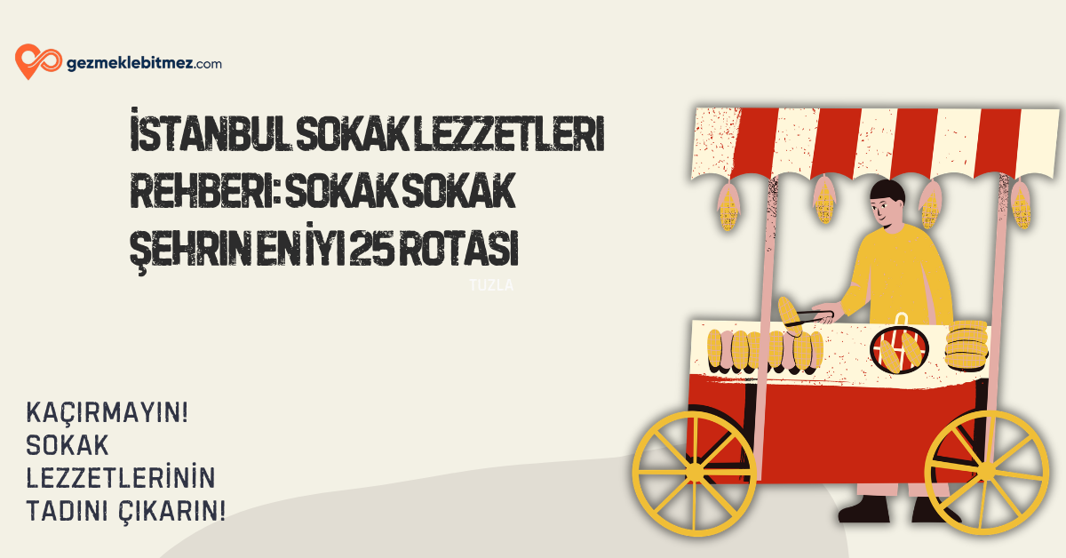 İstanbul Sokak Lezzetleri Rehberi: Sokak Sokak Şehrin En İyi 25 Rotası